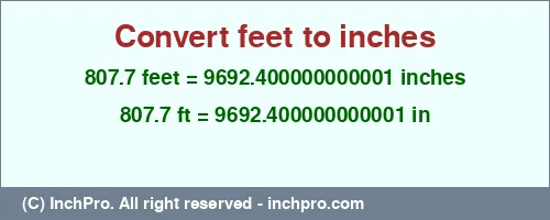 807.7 feet to inches is equal to 9692.400000000001 (in) Result converting 807.7 feet to inches = 9692.400000000001 inches