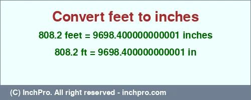 808.2 feet to inches is equal to 9698.400000000001 (in) Result converting 808.2 feet to inches = 9698.400000000001 inches