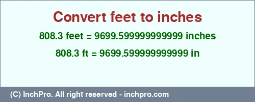 808.3 feet to inches is equal to 9699.599999999999 (in) Result converting 808.3 feet to inches = 9699.599999999999 inches