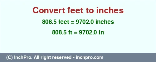 Result converting 808.5 feet to inches = 9702.0 inches