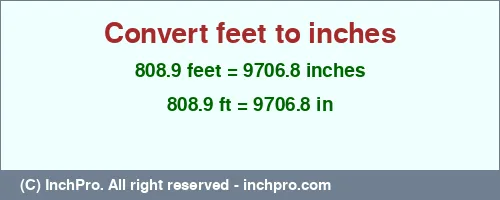 808.9 feet to inches is equal to 9706.8 (in) Result converting 808.9 feet to inches = 9706.8 inches