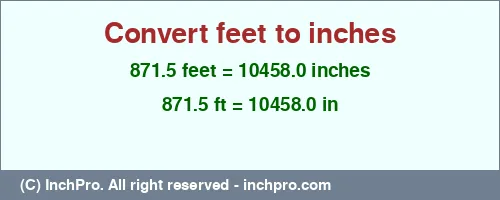 Result converting 871.5 feet to inches = 10458.0 inches