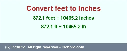 872.1 feet to inches is equal to 10465.2 (in) Result converting 872.1 feet to inches = 10465.2 inches