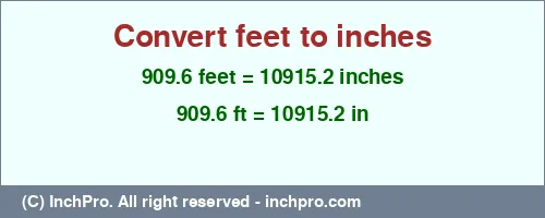 909.6 feet to inches is equal to 10915.2 (in) Result converting 909.6 feet to inches = 10915.2 inches