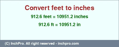 912.6 feet to inches is equal to 10951.2 (in) Result converting 912.6 feet to inches = 10951.2 inches