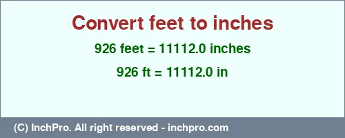 926 feet to inches is equal to 11112.0 (in) Result converting 926 feet to inches = 11112.0 inches