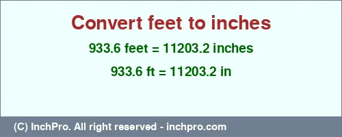 933.6 feet to inches is equal to 11203.2 (in) Result converting 933.6 feet to inches = 11203.2 inches