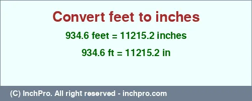 934.6 feet to inches is equal to 11215.2 (in) Result converting 934.6 feet to inches = 11215.2 inches