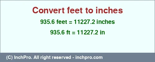 935.6 feet to inches is equal to 11227.2 (in) Result converting 935.6 feet to inches = 11227.2 inches