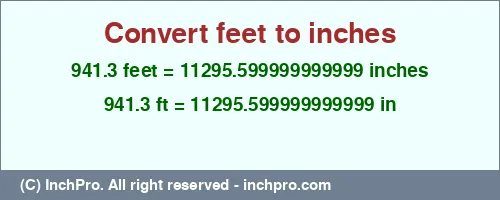 941.3 feet to inches is equal to 11295.599999999999 (in) Result converting 941.3 feet to inches = 11295.599999999999 inches