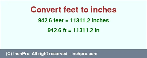 942.6 feet to inches is equal to 11311.2 (in) Result converting 942.6 feet to inches = 11311.2 inches
