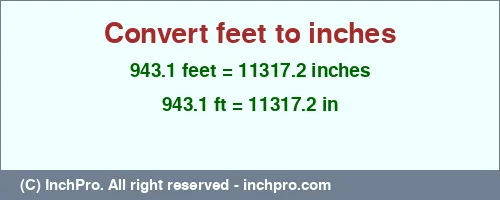 Result converting 943.1 feet to inches = 11317.2 inches