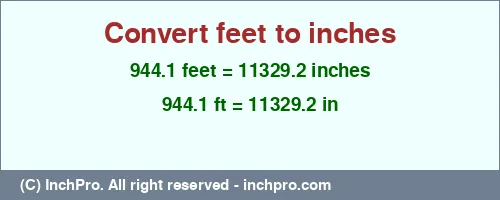 944.1 feet to inches is equal to 11329.2 (in) Result converting 944.1 feet to inches = 11329.2 inches