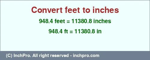 948.4 feet to inches is equal to 11380.8 (in) Result converting 948.4 feet to inches = 11380.8 inches