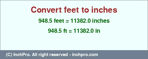 948.5 feet to inches is equal to 11382.0 (in) Result converting 948.5 feet to inches = 11382.0 inches