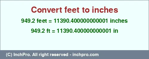 949.2 feet to inches is equal to 11390.400000000001 (in) Result converting 949.2 feet to inches = 11390.400000000001 inches