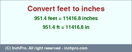 951.4 feet to inches is equal to 11416.8 (in) Result converting 951.4 feet to inches = 11416.8 inches
