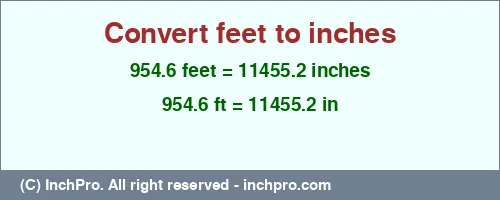 954.6 feet to inches is equal to 11455.2 (in) Result converting 954.6 feet to inches = 11455.2 inches
