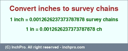 1 inch to ch is equal to 0.0012626237373787878 (ch) Result converting 1 inch to ch = 0.0012626237373787878 survey chains