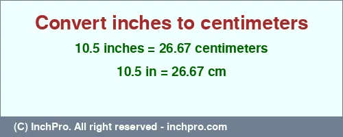 Result converting 10.5 inches to cm = 26.67 centimeters