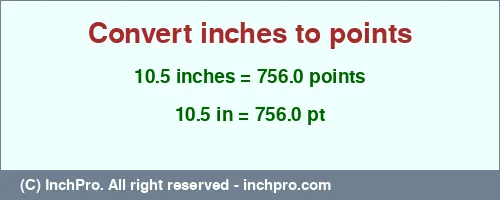 Result converting 10.5 inches to pt = 756.0 points