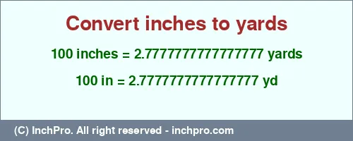100 inches to yd is equal to 2.7777777777777777 (yd) Result converting 100 inches to yd = 2.7777777777777777 yards
