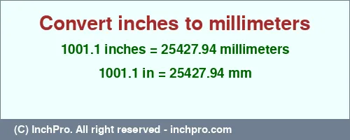 1001.1 inches to mm is equal to 25427.94 (mm) Result converting 1001.1 inches to mm = 25427.94 millimeters