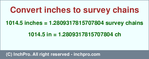 Result converting 1014.5 inches to ch = 1.2809317815707804 survey chains