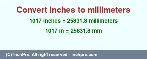 1017 inches to mm is equal to 25831.8 (mm) Result converting 1017 inches to mm = 25831.8 millimeters