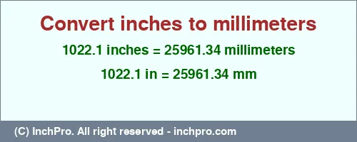 Result converting 1022.1 inches to mm = 25961.34 millimeters