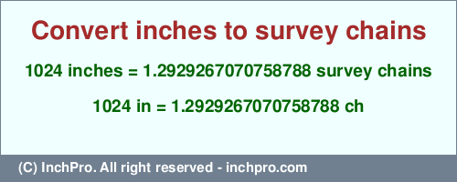 Result converting 1024 inches to ch = 1.2929267070758788 survey chains