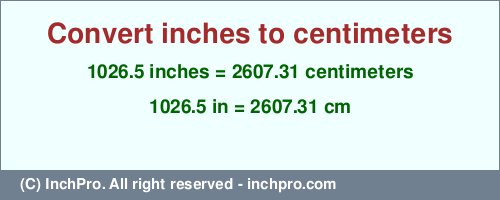 Result converting 1026.5 inches to cm = 2607.31 centimeters