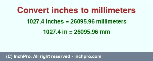 1027.4 inches to mm is equal to 26095.96 (mm) Result converting 1027.4 inches to mm = 26095.96 millimeters