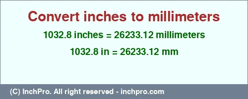 1032.8 inches to mm is equal to 26233.12 (mm) Result converting 1032.8 inches to mm = 26233.12 millimeters