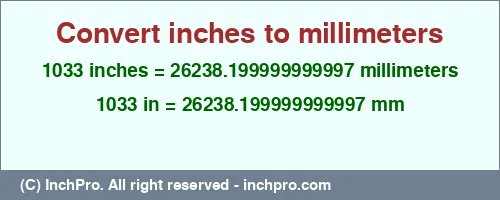 Result converting 1033 inches to mm = 26238.199999999997 millimeters