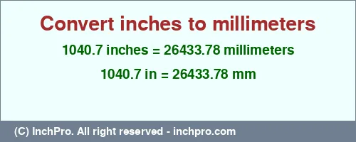 1040.7 inches to mm is equal to 26433.78 (mm) Result converting 1040.7 inches to mm = 26433.78 millimeters
