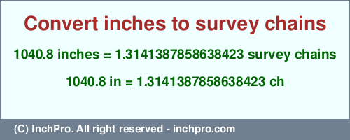 Result converting 1040.8 inches to ch = 1.3141387858638423 survey chains