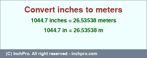 1044.7 inches to m is equal to 26.53538 (m) Result converting 1044.7 inches to m = 26.53538 meters