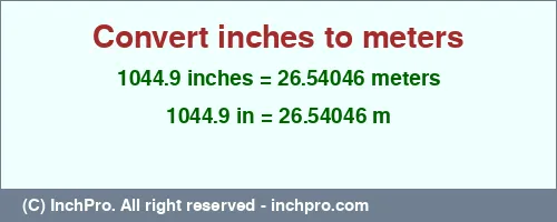 1044.9 inches to m is equal to 26.54046 (m) Result converting 1044.9 inches to m = 26.54046 meters