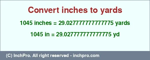 Result converting 1045 inches to yd = 29.027777777777775 yards