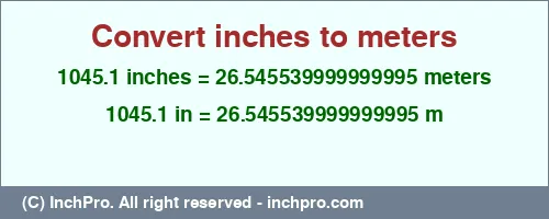 Result converting 1045.1 inches to m = 26.545539999999995 meters