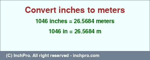 Result converting 1046 inches to m = 26.5684 meters