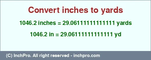 Result converting 1046.2 inches to yd = 29.06111111111111 yards