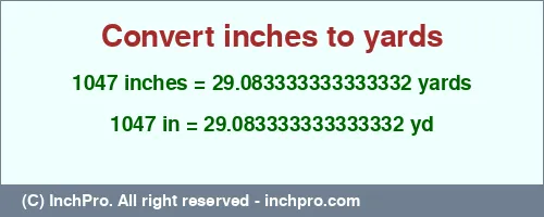 1047 inches to yd is equal to 29.083333333333332 (yd) Result converting 1047 inches to yd = 29.083333333333332 yards