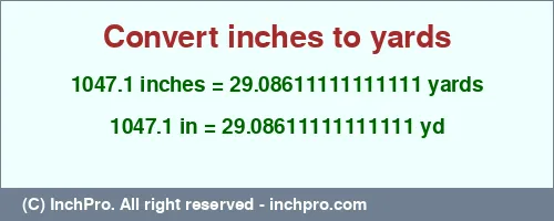 1047.1 inches to yd is equal to 29.08611111111111 (yd) Result converting 1047.1 inches to yd = 29.08611111111111 yards