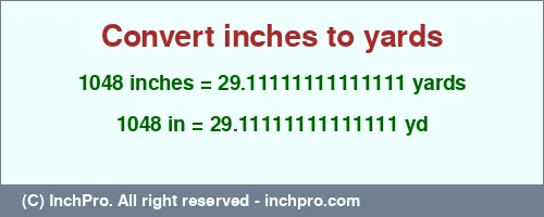 1048 inches to yd is equal to 29.11111111111111 (yd) Result converting 1048 inches to yd = 29.11111111111111 yards
