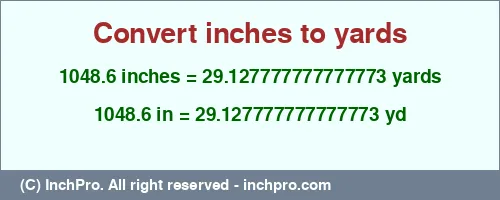 1048.6 inches to yd is equal to 29.127777777777773 (yd) Result converting 1048.6 inches to yd = 29.127777777777773 yards