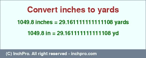 Result converting 1049.8 inches to yd = 29.161111111111108 yards