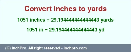 1051 inches to yd is equal to 29.194444444444443 (yd) Result converting 1051 inches to yd = 29.194444444444443 yards