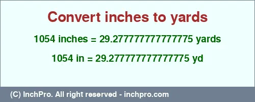 1054 inches to yd is equal to 29.277777777777775 (yd) Result converting 1054 inches to yd = 29.277777777777775 yards